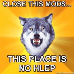 Courage Wolf CLOSE THIS MODS THIS PLACE IS NO HLEP