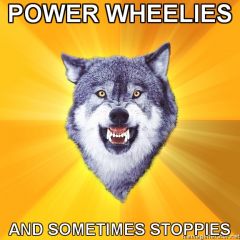 Courage Wolf POWER WHEELIES AND SOMETIMES STOPPIES