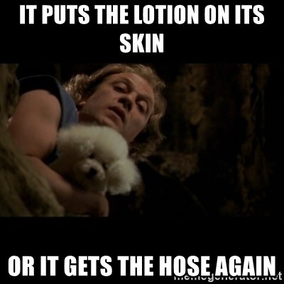 it-puts-the-lotion-on-its-skin-or-it-gets-the-hose-again.jpg.ecf926a7010424701bd8654f9396f92f.jpg